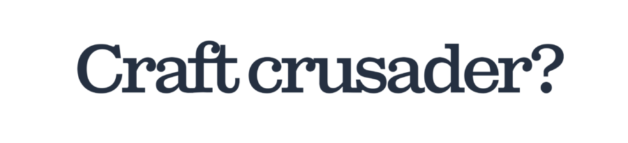 Craft crusade